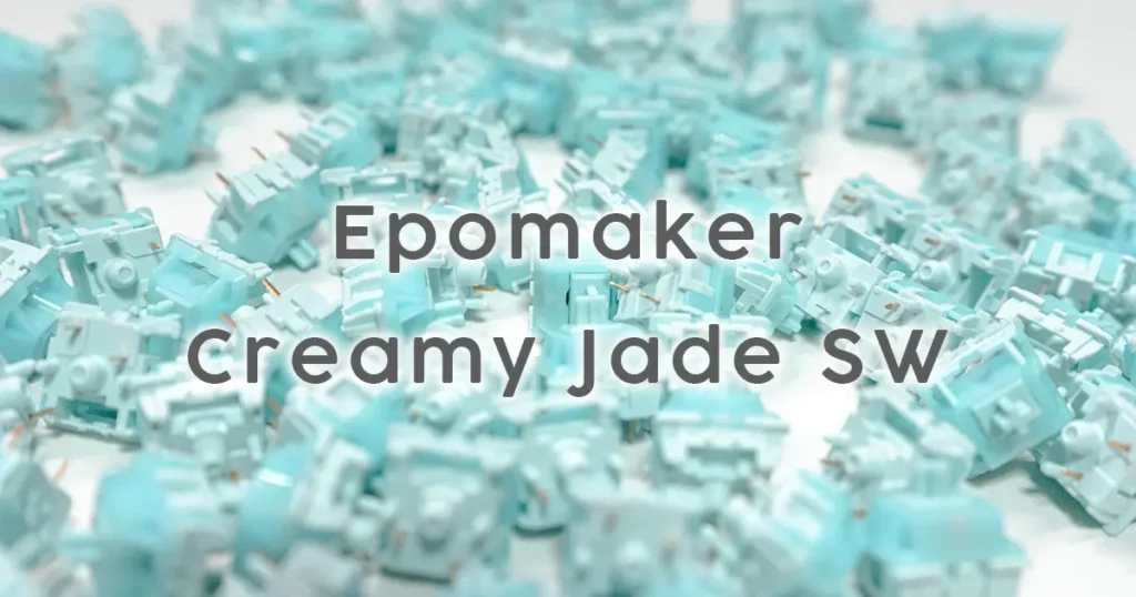 Epomaker Creamy Jade Switchを机に広げた画像 記事のアイキャッチ画像